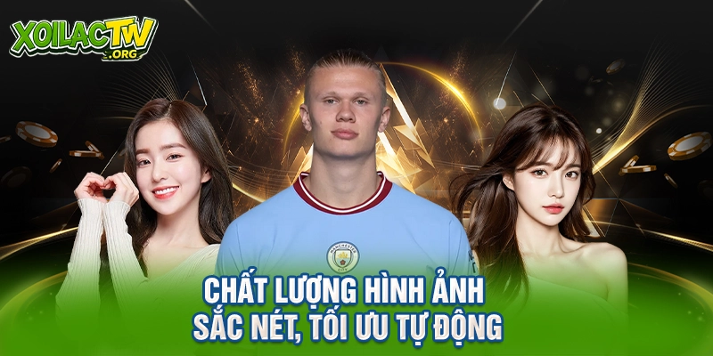 Chất lượng hình ảnh sắc nét, tối ưu tự động