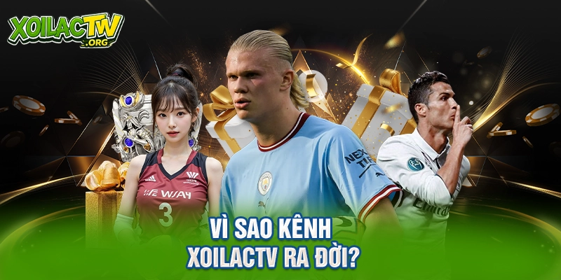 Vì sao kênh XoilacTV ra đời